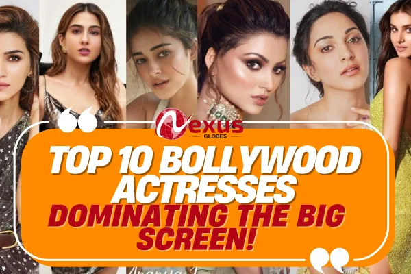 Top 10 Bollywood Actresses Dominating the Big Screen! Bollywood Actresses