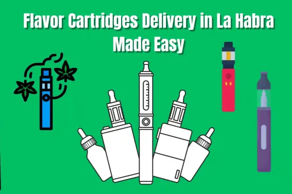 Flavor Cartridges Delivery in La Habra Made Easy flavor cartridges delivery in la habra